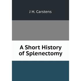 

Книга A Short History of Splenectomy
