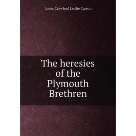 

Книга The heresies of the Plymouth Brethren