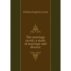 

Книга The marriage revolt; a study of marriage and divorce