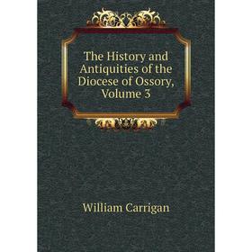 

Книга The History and Antiquities of the Diocese of Ossory, Volume 3