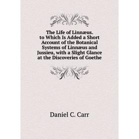 

Книга The Life of Linnæus. to Which Is Added a Short Account of the Botanical Systems of Linnæus and Jussieu, with a Slight Glance at the Discoveries