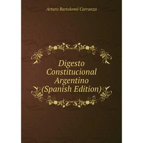 

Книга Digesto Constitucional Argentino (Spanish Edition)