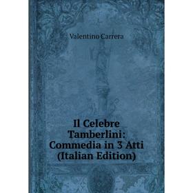 

Книга Il Celebre Tamberlini: Commedia in 3 Atti (Italian Edition)