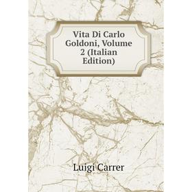 

Книга Vita Di Carlo Goldoni, Volume 2 (Italian Edition)
