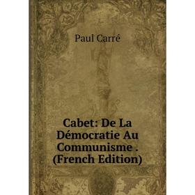 

Книга Cabet: De La Démocratie Au Communisme. (French Edition)