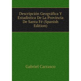 

Книга Descripción Geográfica Y Estadística De La Provincia De Santa Fé (Spanish Edition)