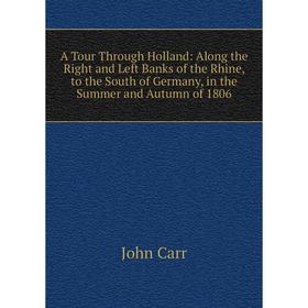 

Книга A Tour Through Holland: Along the Right and Left Banks of the Rhine, to the South of Germany, in the Summer