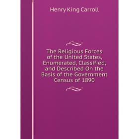 

Книга The Religious Forces of the United States, Enumerated, Classified, and Described On the Basis of the Government Census