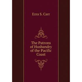 

Книга The Patrons of Husbandry of the Pacific Coast