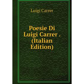 

Книга Poesie Di Luigi Carrer. (Italian Edition)