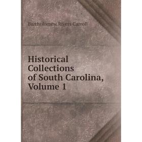 

Книга Historical Collections of South Carolina, Volume 1