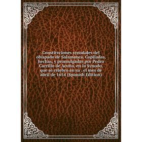 

Книга Constitvciones synodales del obispado de Salamanca. Copiladas, hechas, y promulgadas por Pedro Carrillo de Acuña, en la Synodo, que se celebro e