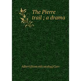 

Книга The Pierre trail; a drama