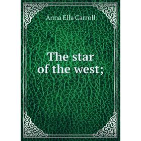 

Книга The star of the west