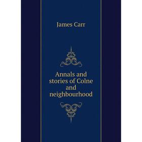 

Книга Annals and stories of Colne and neighbourhood