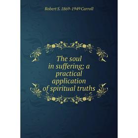 

Книга The soul in suffering; a practical application of spiritual truths