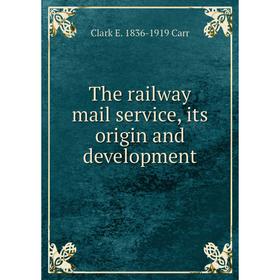 

Книга The railway mail service, its origin and development