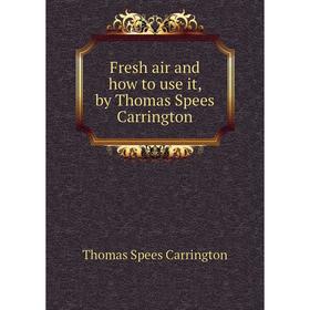 

Книга Fresh air and how to use it, by Thomas Spees Carrington