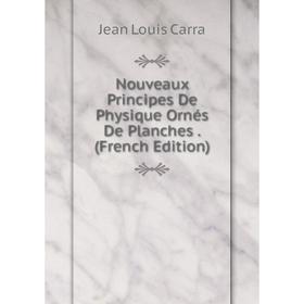 

Книга Nouveaux Principes De Physique Ornés De Planches