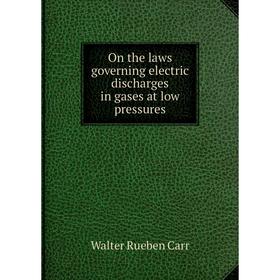 

Книга On the laws governing electric discharges in gases at low pressures