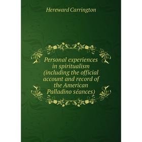 

Книга Personal experiences in spiritualism (including the official account and record of the American Palladino séances)