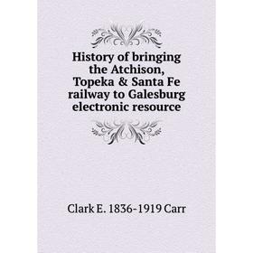 

Книга History of bringing the Atchison, Topeka & Santa Fe railway to Galesburg electronic resource