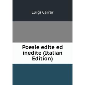 

Книга Poesie edite ed inedite (Italian Edition)