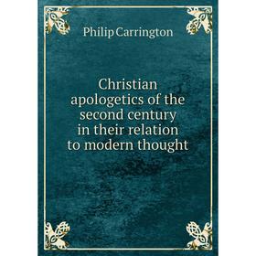 

Книга Christian apologetics of the second century in their relation to modern thought