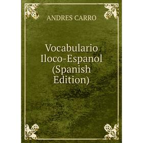 

Книга Vocabulario Iloco-Espanol (Spanish Edition)