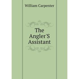

Книга The Angler'S Assistant