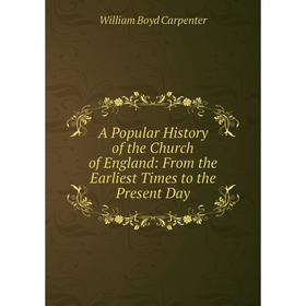 

Книга A Popular History of the Church of England: From the Earliest Times to the Present Day