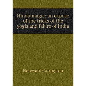 

Книга Hindu magic: an expose of the tricks of the yogis and fakirs of India