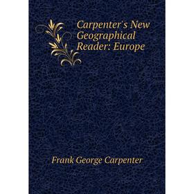 

Книга Carpenter's New Geographical Reader: Europe