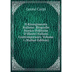 

Книга Il Risorgimento Italiano: Biografie Storico-Politiche D'illustri Italiani Contemporanei