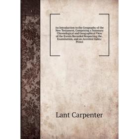 

Книга An Introduction to the Geography of the New Testament, Comprising a Summary Chronological and Geographical View of the Events Recorded Respectin