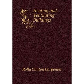 

Книга Heating and Ventilating Buildings