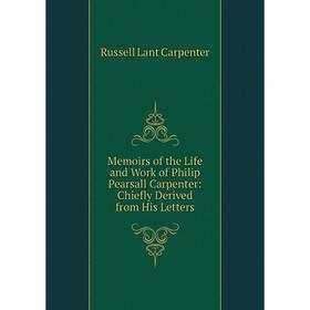 

Книга Memoirs of the Life and Work of Philip Pearsall Carpenter: Chiefly Derived from His Letters