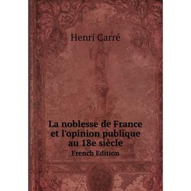 

Книга La noblesse de France et l'opinion publique au 18e siècleFrench Edition