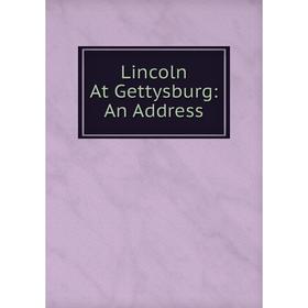 

Книга Lincoln At Gettysburg: An Address