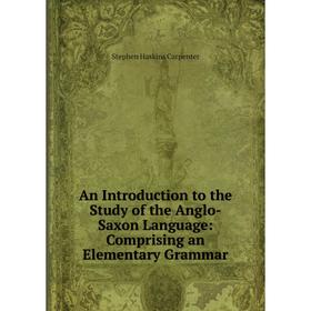 

Книга An Introduction to the Study of the Anglo-Saxon Language: Comprising an Elementary Grammar