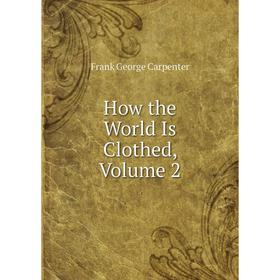 

Книга How the World Is Clothed, Volume 2