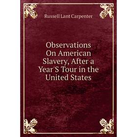 

Книга Observations On American Slavery, After a Year'S Tour in the United States