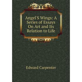 

Книга Angel'S Wings: A Series of Essays On Art and Its Relation to Life