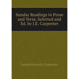

Книга Sunday Readings in Prose and Verse, Selected and Ed. by J.E. Carpenter