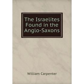 

Книга The Israelites Found in the Anglo-Saxons