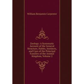 

Книга Zoology: A Systematic Account of the General Structure, Habits, Instincts, and Uses of the Principal Families of the Animal Kingdom