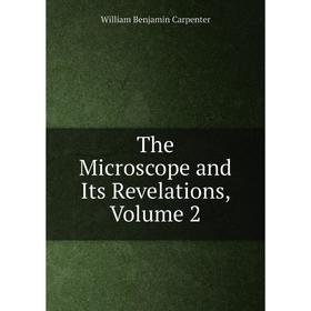 

Книга The Microscope and Its Revelations, Volume 2