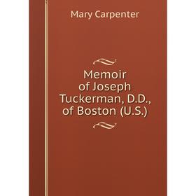 

Книга Memoir of Joseph Tuckerman, DD, of Boston (US)