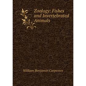 

Книга Zoology: Fishes and Invertebrated Animals