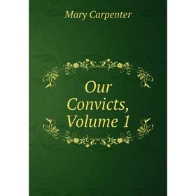 

Книга Our Convicts, Volume 1